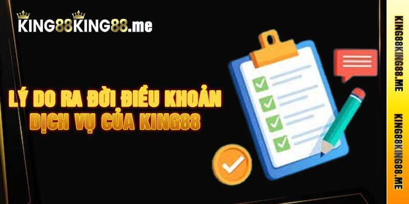 Lý Do Ra Đời Điều Khoản Dịch Vụ Của King88